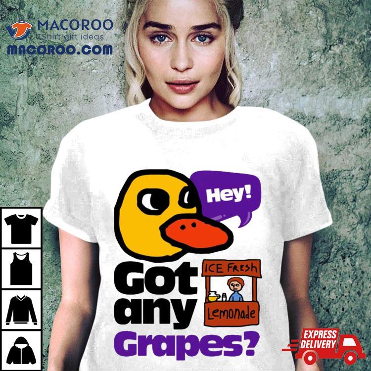 Hey! Got Any Grapes The Duck Song Shirt Hey! Got Any Grapes The Duck Song Shirt