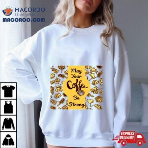 Heymay Your Coffee Be Strong And Your Students Be Calm Tshirt