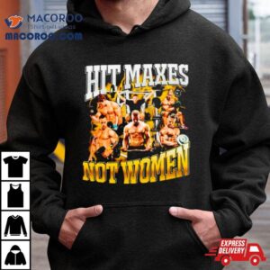 Hit Maxes Not Women Tshirt