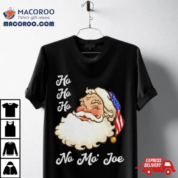 Ho Ho Ho No Mo’ Joe Merry Christmas Shirt