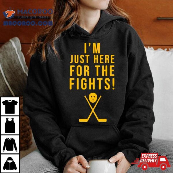 Hockey I’m Just Here For The Fights Shirt