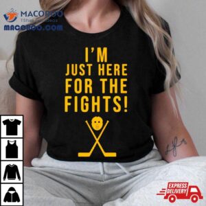 Hockey I M Just Here For The Fights Tshirt