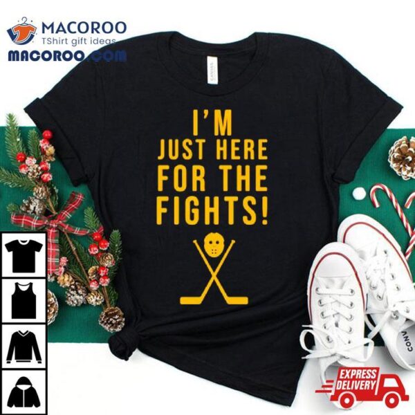 Hockey I’m Just Here For The Fights Shirt