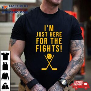 Hockey I M Just Here For The Fights Tshirt