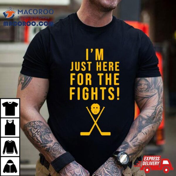 Hockey I’m Just Here For The Fights Shirt