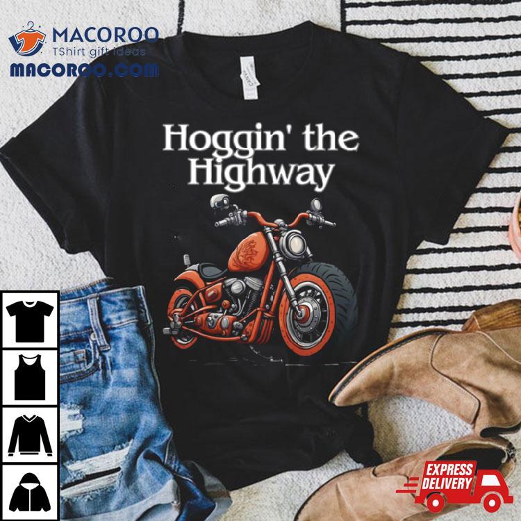 Hoggin’ The Highway Shirt Hoggin’ The Highway Shirt
