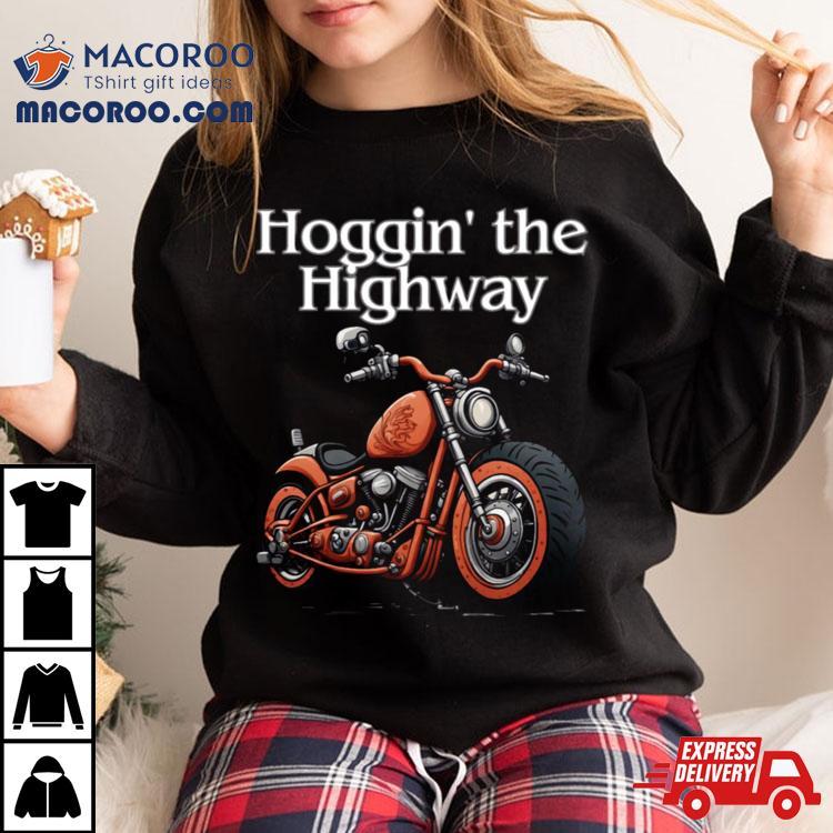 Hoggin’ The Highway Shirt Hoggin’ The Highway Shirt