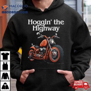 Hoggin’ The Highway Shirt 3 Hoggin The Highway Tshirt
