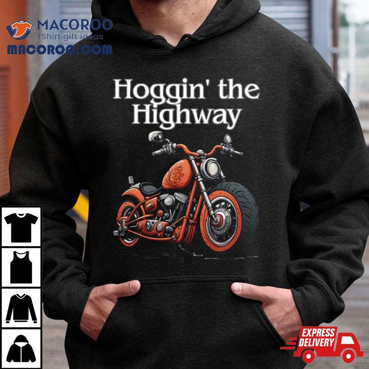 Hoggin’ The Highway Shirt Hoggin’ The Highway Shirt
