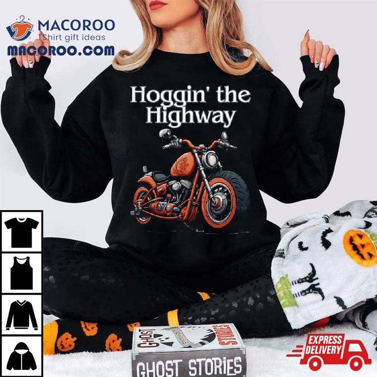 Hoggin’ The Highway Shirt Hoggin’ The Highway Shirt
