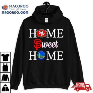 Home Sweet Home San Francisco Sport Teams Tshirt