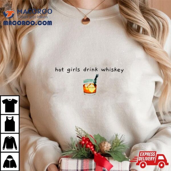 Hot Girls Drink Whiskey Whiskey Shirt