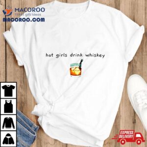 Hot Girls Drink Whiskey Whiskey Shirt