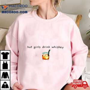 Hot Girls Drink Whiskey Whiskey Tshirt