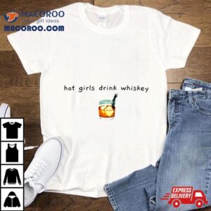 Hot Girls Drink Whiskey Whiskey Tshirt