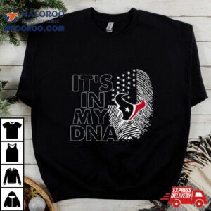 Houston Texans Football 2023 It’s In My Dna Shirt