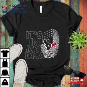 Houston Texans Football It S In My Dna Tshirt