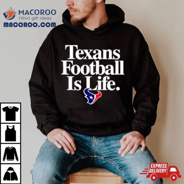 Houston Texans Football Is Life Shirt