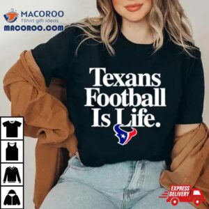 Houston Texans Football Is Life Shirt