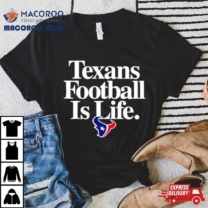 Houston Texans Football Is Life Tshirt