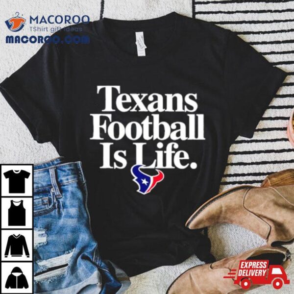 Houston Texans Football Is Life Shirt