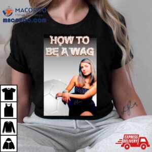 How To Be A Wag Shirt