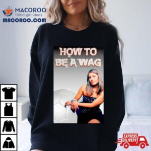 How To Be A Wag Tshirt