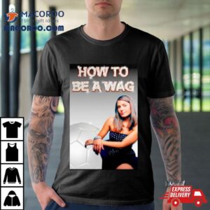 How To Be A Wag Tshirt