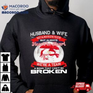 Husband And Wife Heart To Heart We Re A Team A Bond That Can T Be Broken Christmas Tshirt