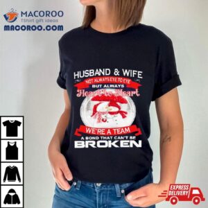 Husband And Wife Heart To Heart We’re A Team A Bond That Can’t Be Broken Christmas Shirt