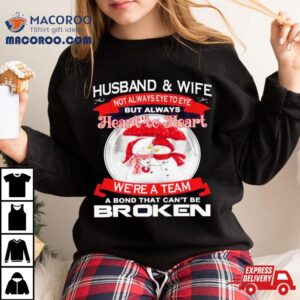 Husband And Wife Heart To Heart We Re A Team A Bond That Can T Be Broken Christmas Tshirt