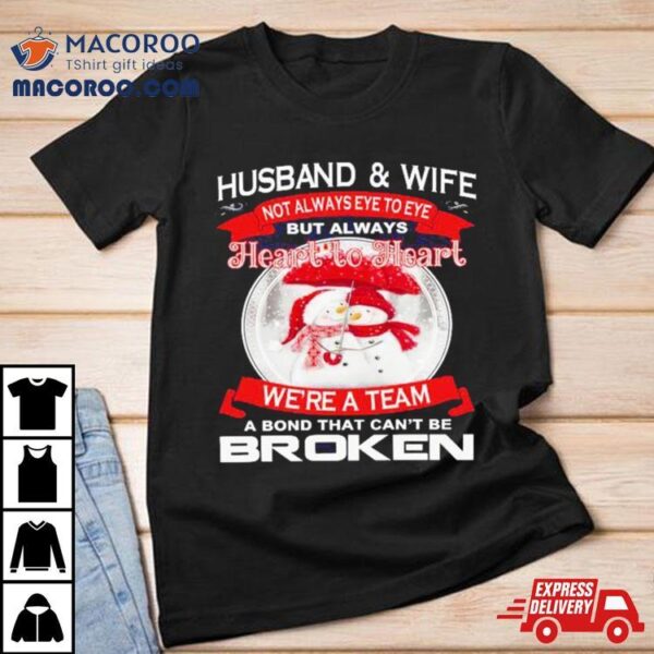 Husband And Wife Heart To Heart We’re A Team A Bond That Can’t Be Broken Christmas Shirt