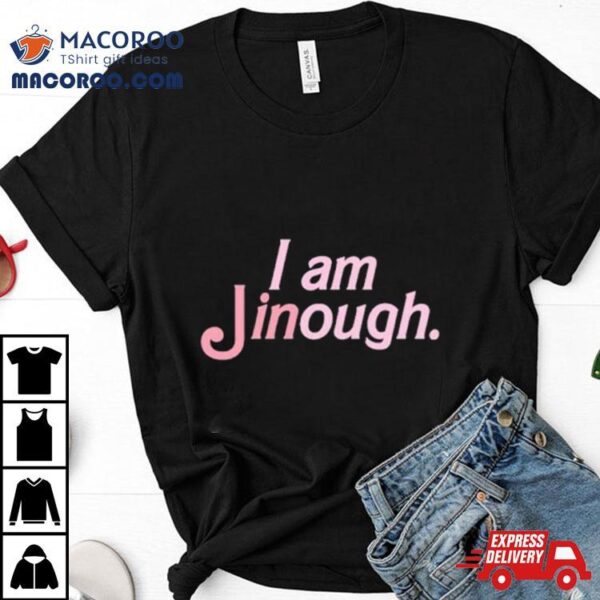 I Am Jinough Barbie Shirt