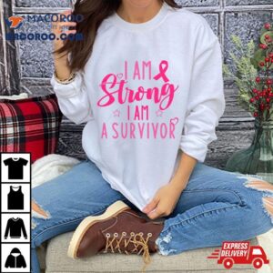 I Am Strong Survivor Support Cancer Awareness Tshirt