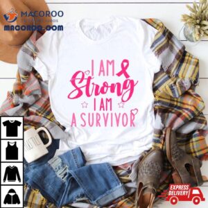 I Am Strong Survivor Support Cancer Awareness Tshirt