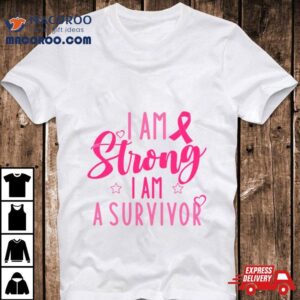 I Am Strong Survivor Support Cancer Awareness Tshirt