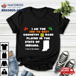 I Am The Rd To Best Geometry Dash Player In The State Of Indiana Tshirt