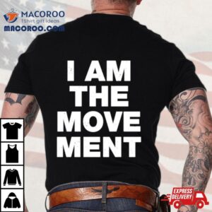 I Am The Movement Shirt