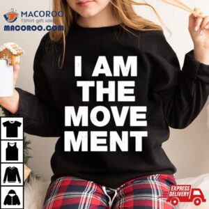 I Am The Movemen Tshirt