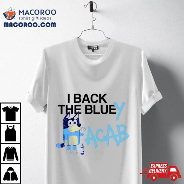I Back The Bluey Acab Shirt
