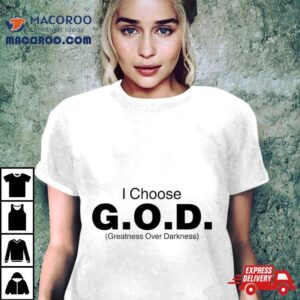 I Choose God Greatness Over Darkness Tee Tshirt