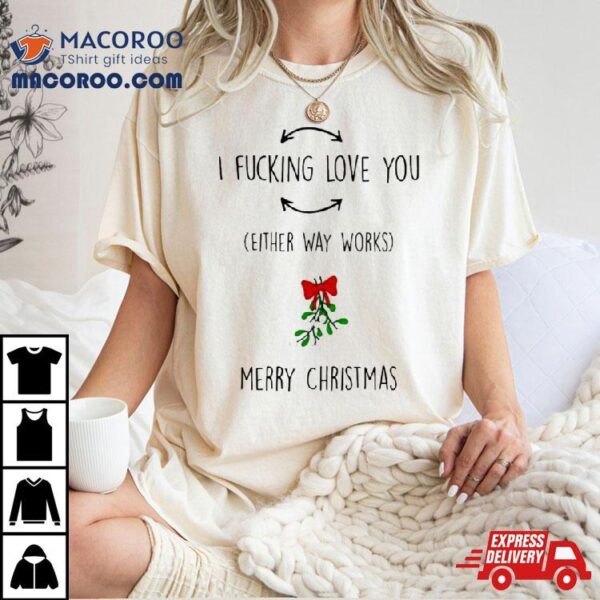 I Fucking Love You Merry Christmas Shirt