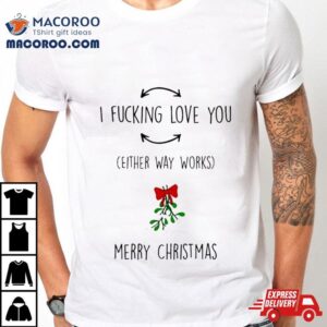 I Fucking Love You Merry Christmas Shirt
