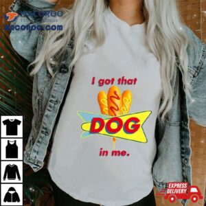 I Got That Corn Dog In Me Tshirt