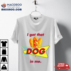 I Got That Corn Dog In Me Tshirt