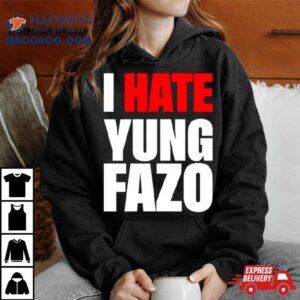 I Hate Yung Fazo Tshirt