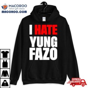 I Hate Yung Fazo Tshirt
