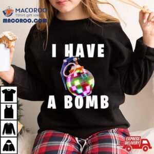 I Have A Bomb Tshirt