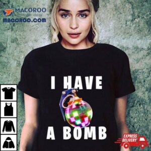 I Have A Bomb Tshirt