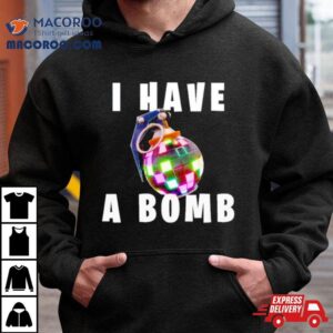 I Have A Bomb Tshirt